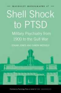 軍事精神医学史：１９００年から湾岸戦争まで<br>Shell Shock to PTSD : Military Psychiatry from 1900 to the Gulf War (Maudsley Series)