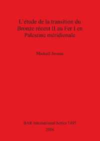 L' etude de la transition du Bronze recent II au Fer I en Palestine meridionale