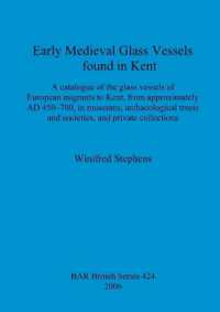 Early Medieval Glass Vessels found in Kent : A catalogue of the glass vessels of European migrants to Kent, from approximately AD 450-700, in museums, archaeological trusts and societies, and private collections