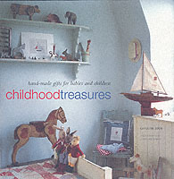 Childhood Treasures : Hand-made Gifts for Babies and Children -- Hardback