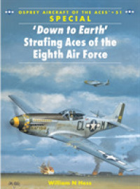 Down to Earth Strafing Aces of the Eighth Air Force (Osprey Aircraft of the Aces S.) -- Paperback / softback