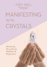 Manifesting with Crystals : Attracting Abundance, Wellness & Happiness