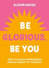 Be Glorious, Be You : How to build compassion and be kinder to yourself