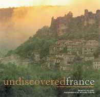 Undiscovered France : An Insider's Guide to the Most Beautiful Villages