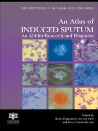 An Atlas of Induced Sputum : An Aid for Research and Diagnosis (Encyclopedia of Visual Medicine Series)
