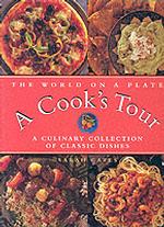 The World on a Plate a Cook's Tour : A Culinary Collection of Classic Dishes