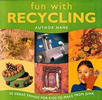 Fun with Recycling : 50 Great Things for Kids to Make from Junk (Fun with) （SPI）