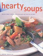 Hearty Soups : Rich and Creamy Chowders, Comforting Broths and Tasty One-Pot Meals