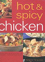 Hot & Spicy Chicken : A Sizzling Collection of More than 140 Fiery Chicken, Turkey and Duck Recipes