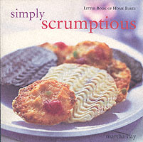 Simply Scrumptious : Little Book of Home Bakes