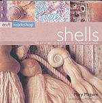 Craft Workshop Shells : The Art of Decorating with Shells in 25 Beautiful Projects