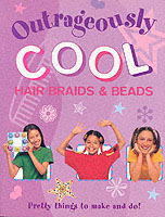 Outrageously Cool Hair Braids & Beads : Pretty Things to Make and Do!