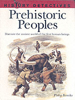 Prehistoric Peoples : Discover the Ancient World of the First Human Beings