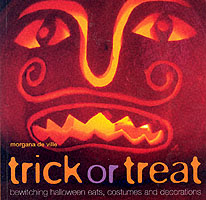 Trick or Treat : Bewitching Halloween Eats, Costumes and Decorations