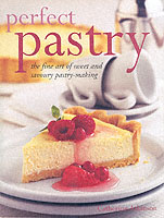 Perfect Pastry : The Fine Art of Sweet and Savoury Pastry-Making
