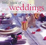 Little Book of Weddings : Creative Ideas to Celebrate a Marriage