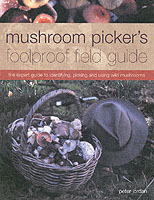 Mushroom Picker's Foolproof Field Guide : The Expert Guide to Identifying, Picking and Using Wild Mushrooms