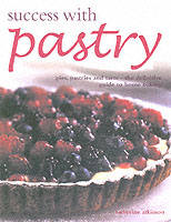 Success with Pastry : Pies, Pastries and Tarts: the Essential Guide to Home Baking