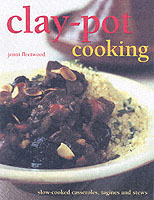 Clay-Pot Cooking : Slow-Cooked Casseroles, Tagines and Stews