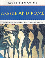 Mythology of Greece and Rome : Myths and Legends of the Classical World (Mythology of Series)