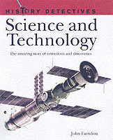 Science and Technology : The Amazing Story of Inventions and Discoveries (History Detectives Series)