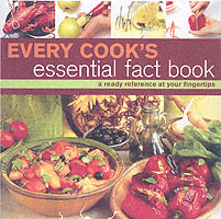 Every Cook's Essential Fact Book : a ready reference at your fingertips