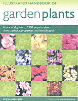 Illustrated Handbook of Garden Plants : A Practical Guide to 2500 Popular Plants: Characteristics, Porperties and Identification