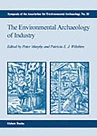The Environmental Archaeology of Industry (Symposia of the Association for Environmental Archaeology, 20)