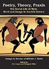 Poetry, Theory, Praxis : The Social Life of Myth, Word and Image in Ancient Greece. Essays in Honour of William J. Slater