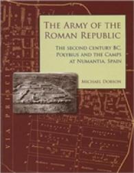 The Army of the Roman Republic : The 2nd Century BC, Polybius and the Camps at Numantia, Spain