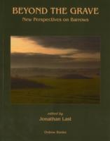 Beyond the Grave : New Perspectives on Barrows
