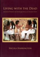 Living with the Dead : Ancestor Worship and Mortuary Ritual in Ancient Egypt (Studies in Funerary Archaeology)