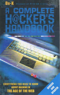 A Complete Hacker's Handbook : Everything You Need to Know about Hacking in the Age of the Web