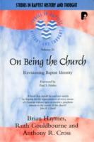 On Being the Church : Revisioning Baptist Identity (Studies in Baptist History and Thought)