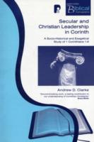 Secular and Christian Leadership in Corinth : A Socio-historical and Exegetical Study of 1 Corinthians 1-6 (Paternoster Biblical & Theological Monogra
