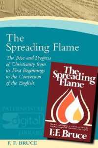 The Spreading Flame : The Rise and Progress of Christianity from Its First Beginnings to the Conversion of the English