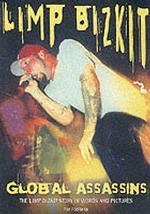 Global Assassins-Limp Bizkit : The Limp Bizkit Story in Words and Pictures