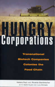 飢えた企業：多国籍企業による食料需給の支配<br>Hungry Corporations : Transnational Biotech Companies Colonise the Food Chain