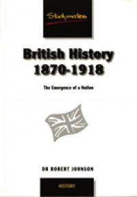 British History 1870-1918 : The Emergence of a Nation
