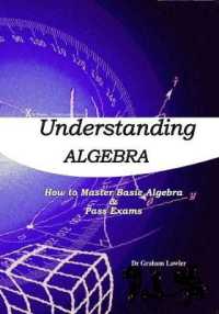 Understanding Algebra : How to Master Basic Algebra and Pass Exams （2ND）