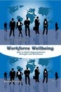 Workforce Wellbeing: : How to Build Organizational Strength and Resilience
