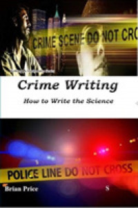 Crime Writing : How to Write the Science