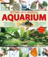 Setting Up a Tropical Aquarium : A Highly Practical Guide Packed with Easy Pictorial Stages Creating a Magnificent Underwater World for Your Home