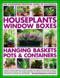 Successful Houseplants, Window Boxes, Hanging Baskets, Pots & Containers, the Illustrated Practical Guide to : A practical guide to selecting, locating, planting and caring for your potted plants both indoors and outdoors, with detailed directories,