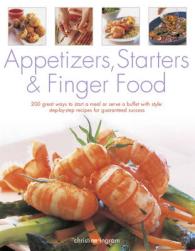 Appetizers, Starters and Finger Food : 200 Great Ways to Start a Meal or Serve a Buffet with Style; Step-by-Step Recipes for Guaranteed Success