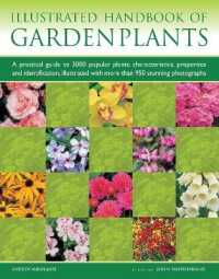 Garden Plants, Illustrated Handbook of : A practical guide to 3000 popular plants: characteristics, properties and identification, illustrated with more than 950 stunning photographs