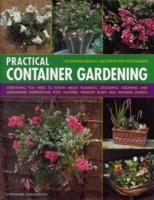 Practical Container Gardening : 150 Planting Ideas in 1400 Step-by-Step Photographs: Everything You Need to Know about Planning, Designing, Growing and Planting Inspirational Pots, Planters, Window Boxes and Hanging Baskets