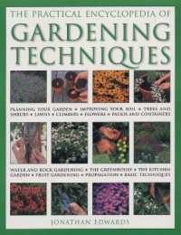 Gardening Techniques, Practical Encyclopedia of : Planning your garden, improving your soil, trees and shrubs, lawns, climbers, flowers, patios and containers, water and rock gardening, the greenhouse, the kitchen garden, fruit gardening, propagation