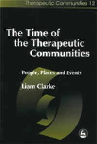 治療共同体の時代：人々、場所、出来事<br>The Time of the Therapeutic Communities : People, Places and Events (Community, Culture and Change)