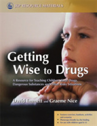 Getting Wise to Drugs : A Resource for Teaching Children about Drugs, Dangerous Substances and Other Risky Situations